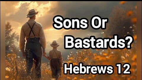 Are We Sons Of God, Or Bastards?