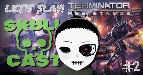 SkullCast - Terms-of-Servicenator | Let's Slay! Terminator: Resistance pt. 2