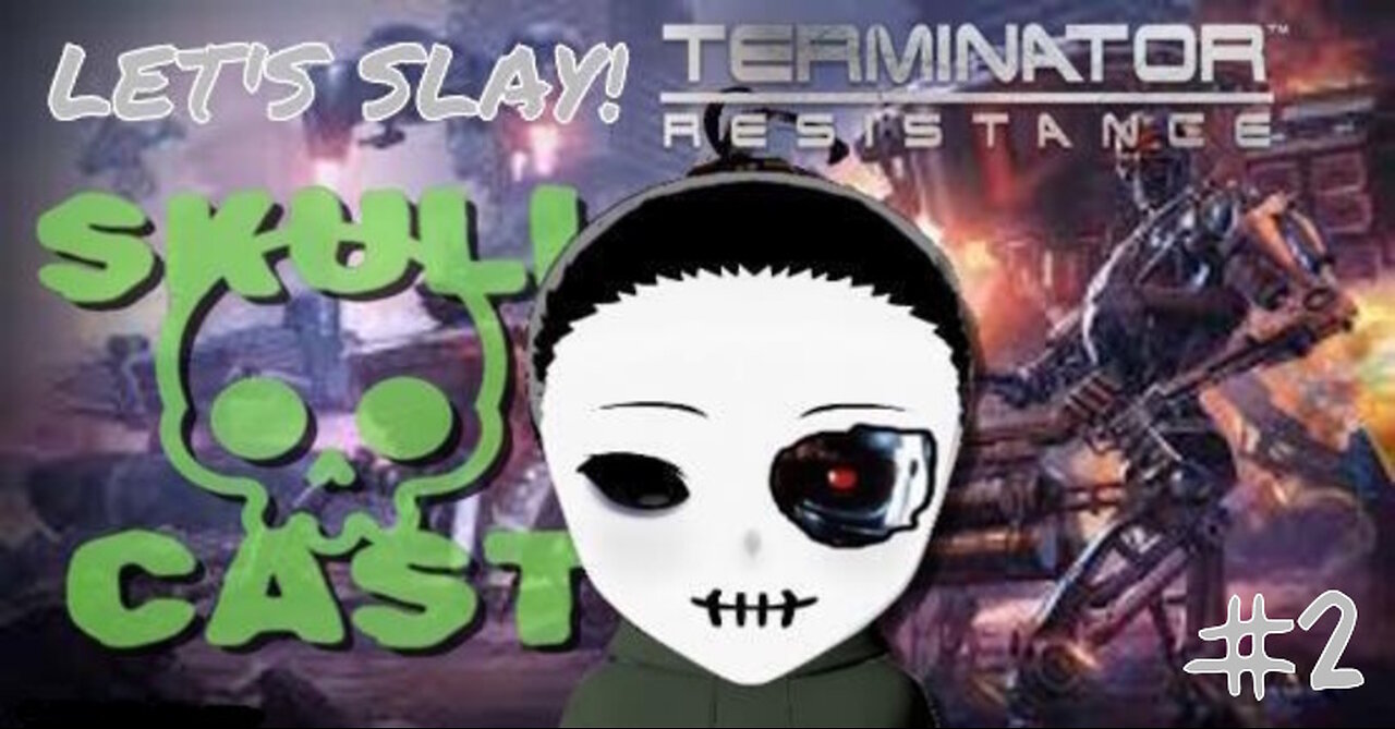SkullCast - Terms-of-Servicenator | Let's Slay! Terminator: Resistance pt. 2