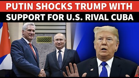 Putin Sends CHILLING Warning To Trump Over Cuba; Vows To Shield Ally In US Backyard