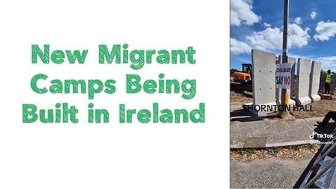 New Migrant Camps Being Built in Ireland