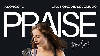 🎵A Song of Praise/ Give Hope and Love Music