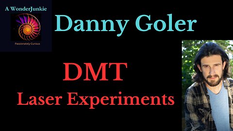 DMT Laser experiment & exploring consciousness - Danny Goler #54