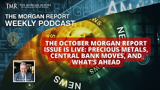 The October Morgan Report Issue is Live: Precious Metals, Central Bank Moves, and What’s Ahead