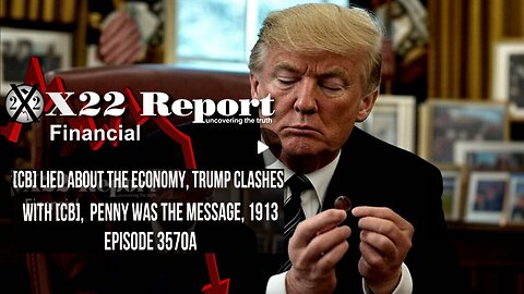 Ep 3570a - [CB] Lied About The Economy, Trump Clashes With [CB], Penny Was The Message, 1913