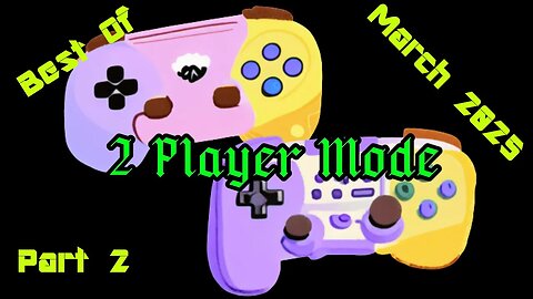 2 Player Mode's Best Moments of March 2025, Part 2
