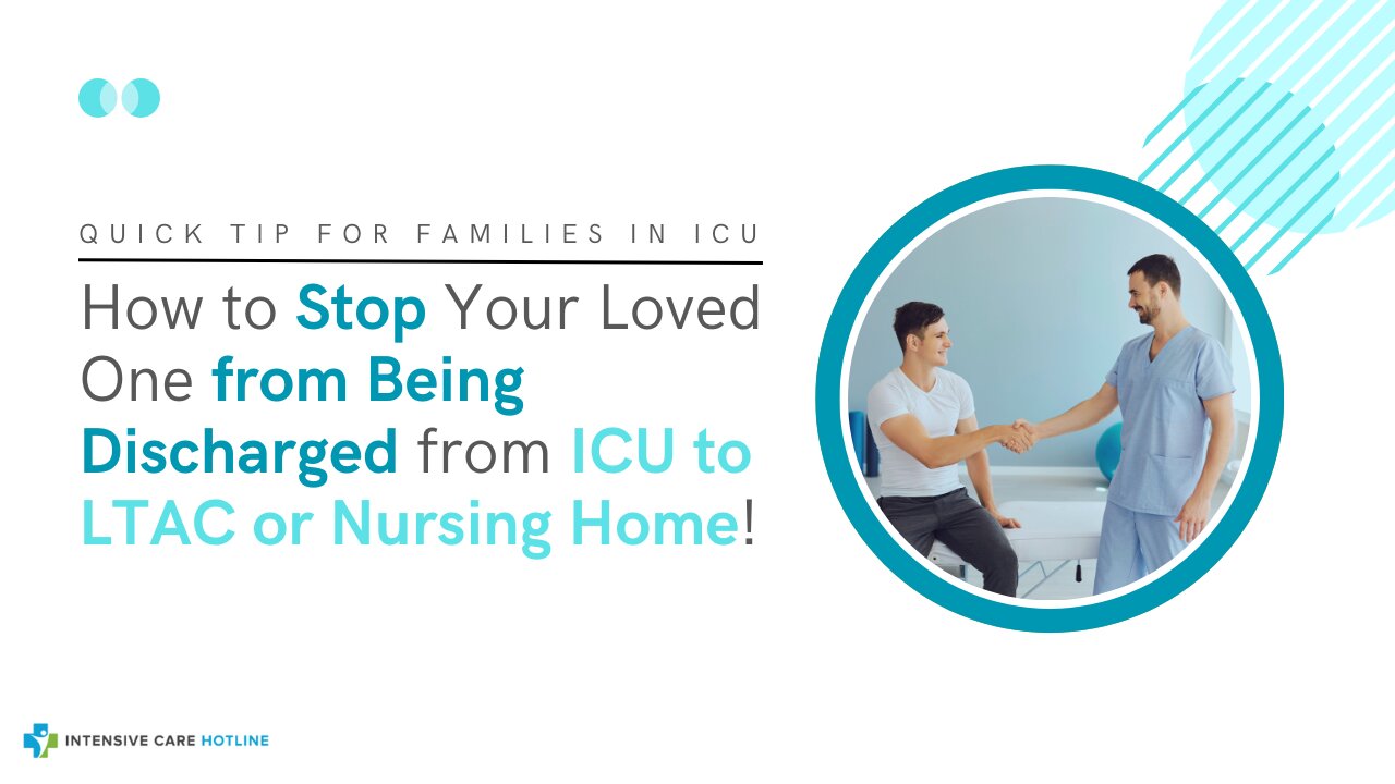 How to Stop Your Loved One from Being Discharged from ICU to LTAC or Nursing Home!