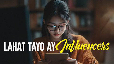Lahat Tayo ay Influencers