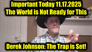 Derek Johnson Important Today 11.17.25 - The World is Not Ready for This
