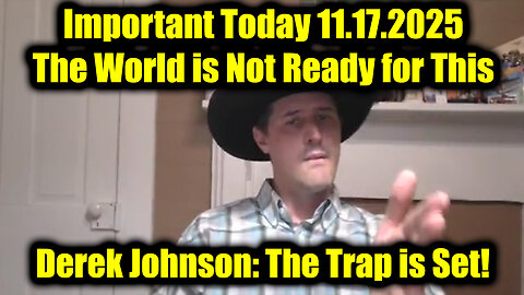 Derek Johnson Important Today 11.17.25 - The World is Not Ready for This