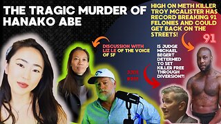 203 LIZ LE: Discusses HANAKO ABE'S murder and PROTEST AGAINST DIVERSION for killer Troy McAlister