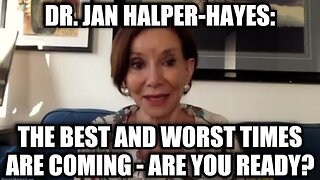 Dr. Jan Halper-Hayes: The Best and Worst Times Are Coming – Are You Ready?