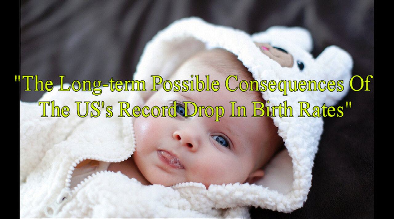 "The Long-term Possible Consequences Of The US's Record Drop In Birth Rates"