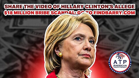 SHARE THE VIDEO OF HILLARY CLINTON'S ALLEGED $18 MILLION BRIBE SCANDAL: GO TO FINDBARRY.COM