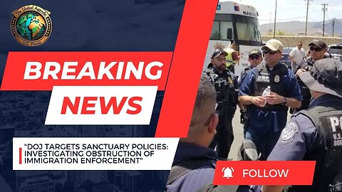 "DOJ Targets Sanctuary Policies: Investigating Obstruction of Immigration Enforcement"