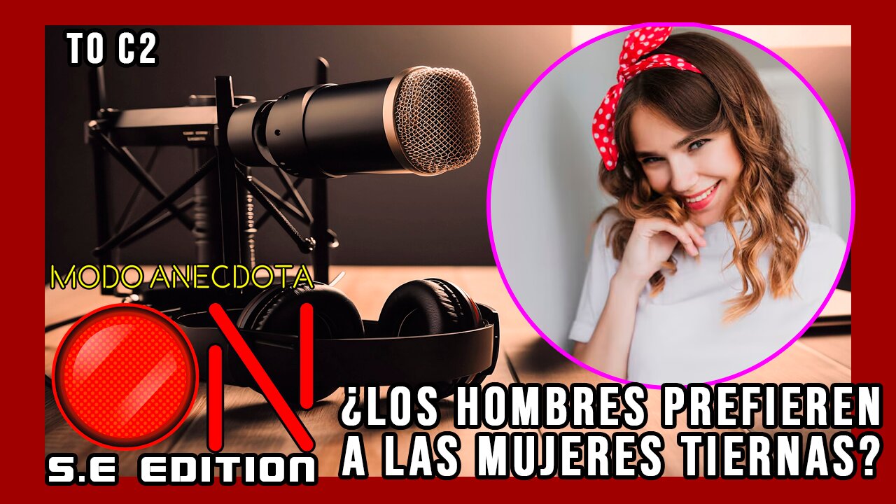 Modo Anécdota ON S.E. T0 C2: ¿A los hombres les gustan las mujeres tiernas?
