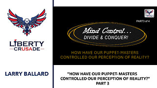 "HOW HAVE OUR PUPPET- MASTERS CONTROLLED OUR PERCEPTION OF REALITY?" Part 3