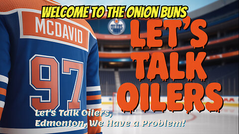 Let's Talk Oilers, Edmonton We Have a Problem!