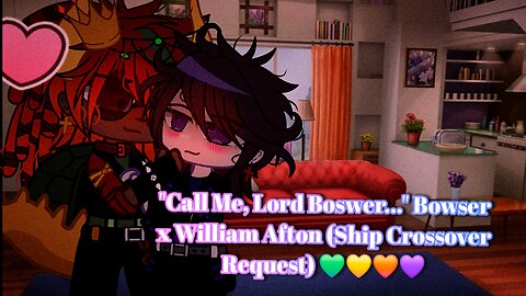 "Call Me, Lord Boswer..." Bowser x William Afton (Ship Crossover Request) 💚💛🧡💜