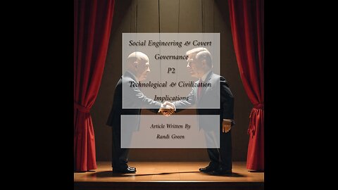 Social Engineering & Covert Governance P2 Technological & Civilization Implications
