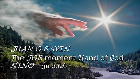 JUAN O SAVIN- The JOB moment Hand of God- NINO 1 30 2026
