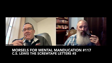 Morsels for Mental Manducation #117—C.S. Lewis The Screwtape Letters #5v