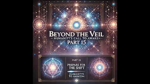 Beyond the Veil: Prepare for the Shift - Part 15