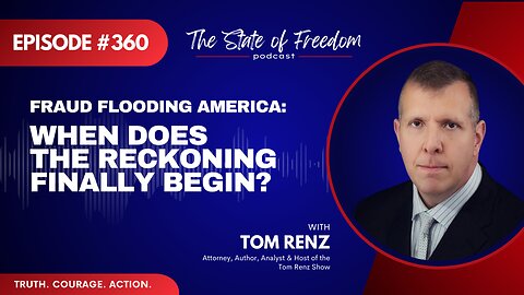 Fraud Flooding America: When Does the Reckoning Finally Begin? with Tom Renz | Ep. 360