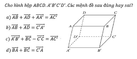 Toán 12: Cho hình hộp ABCD.A'B'C'D'.Các mệnh đề sau đúng hay sai?