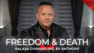 KALASK Channeling - Freedom and Death