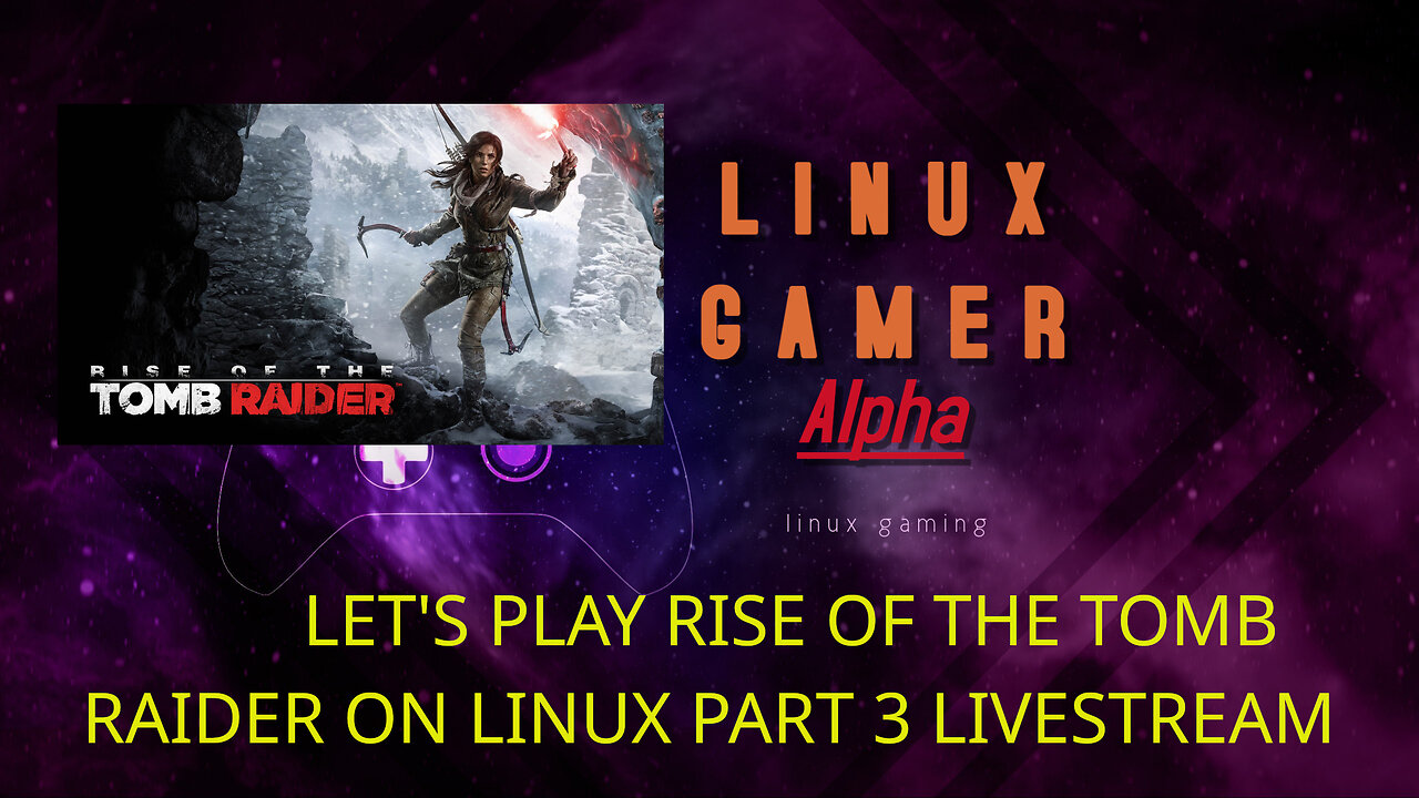 LET'S PLAY RISE OF THE TOMB RAIDER ON LINUX PART 3 LIVESTREAM