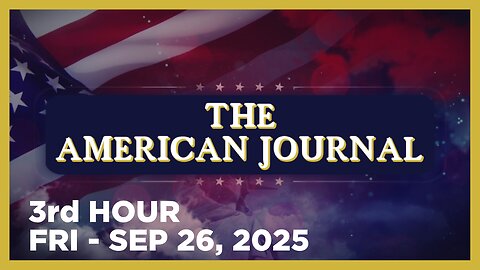 THE AMERICAN JOURNAL [3 of 3] Friday 9/26/25 • JOE BIGGS FBI AT J6 | DR RICHARD BARTLETT BIRD FLU 