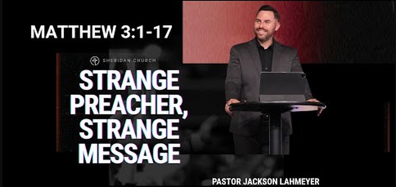 Matthew 3:1-17 | Strange Preacher, Strange Message | Pastor Jackson Lahmeyer