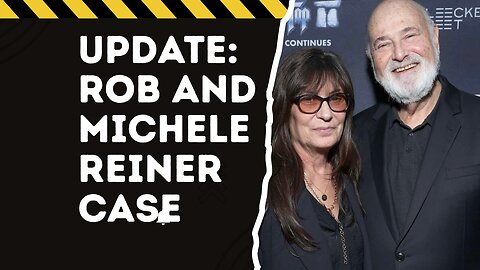 UPDATE ON THE ROB AND MICHELE REINER CASE.