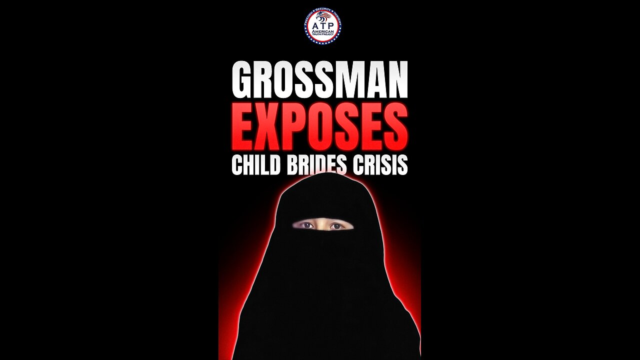 A Brutal Reality Revealed, Dave Grossman on Child Brides and Clerical Power