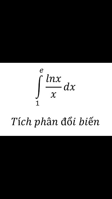 Toán 12: ∫_1^e lnx/x dx - Tích phân đổi biến #Substitution #Integrals #Integrations #TichPhan