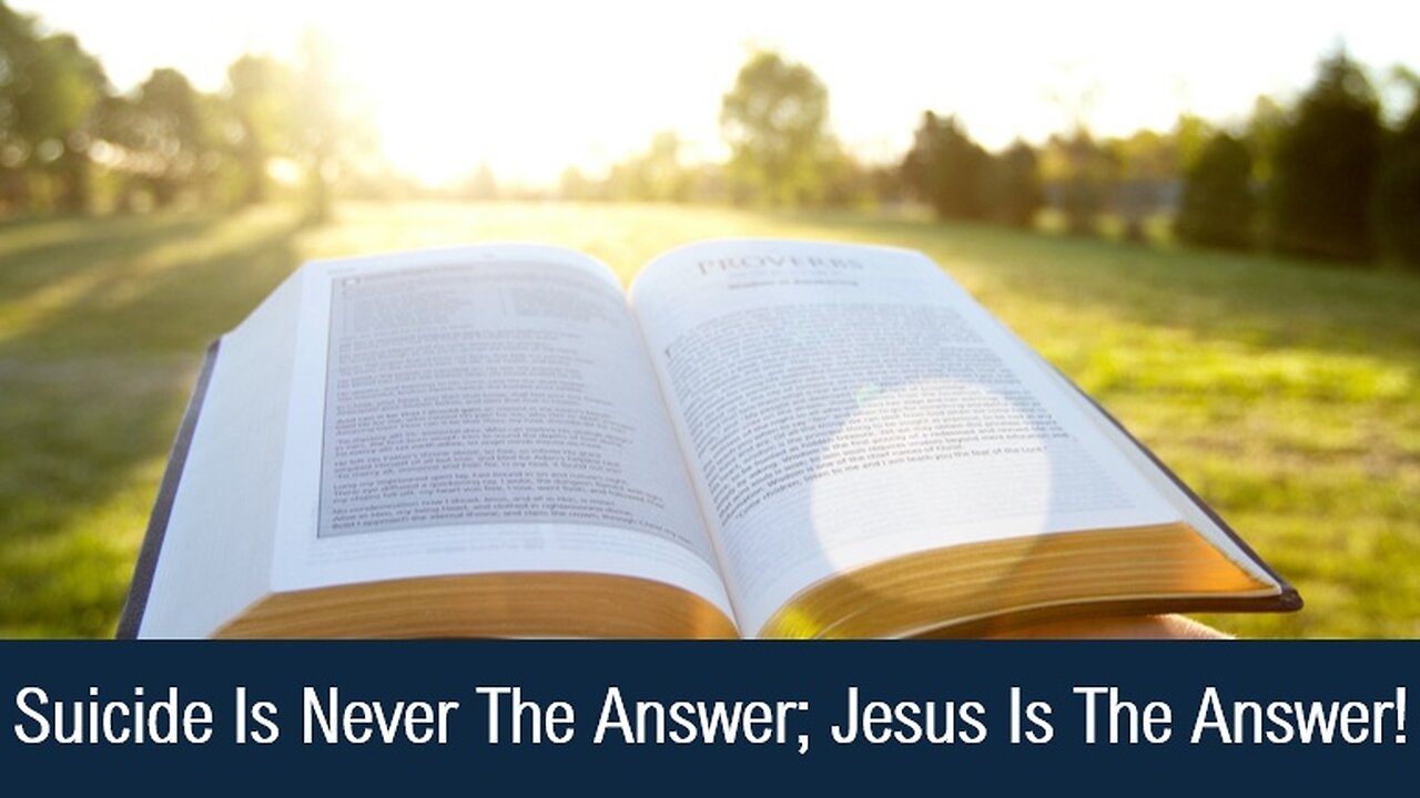 Suicide Is Never The Answer; Jesus Is The Answer! - John 10:10; II Corinthians 4:4