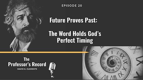 Future Proves Past: The Word Holds God’s Perfect Timing