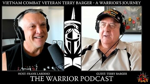 Warrior Podcast #52 VIETNAM COMBAT VETERAN Terry Barger- A Warrior's Jour