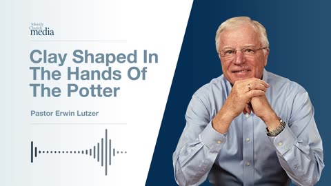 Clay Shaped In The Hands Of The Potter | Pastor Lutzer