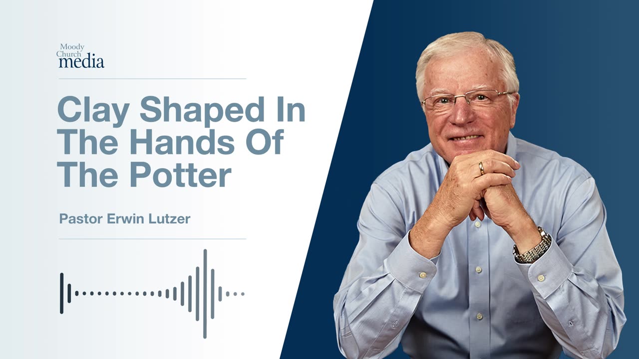 Clay Shaped In The Hands Of The Potter | Pastor Lutzer