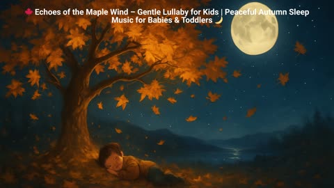 🍁 Echoes of the Maple Wind – Gentle Lullaby for Kids