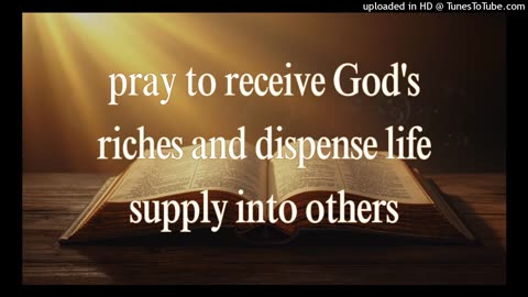 pray to receive God's riches and dispense life supply into others