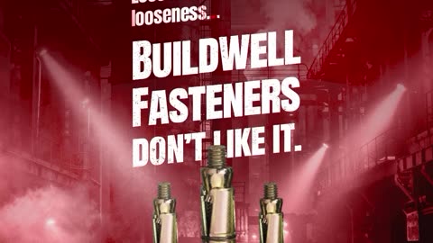No Room for Looseness When Buildwell Fasteners Are In Place