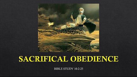 SACRIFICIAL OBEDIENCE: WHEN GOD TESTS OUR LOVE FOR HIM BY WHAT WE ARE WILLING TO SACRIFICE.