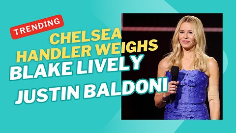 Chelsea Handler weighs in on Blake Lively and Justin Baldoni legal ‘frenzy’: ‘Stop it!’