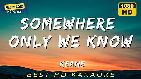 SOMEWHERE ONLY WE KNOW - KEANE - BEST HD KARAOKE
