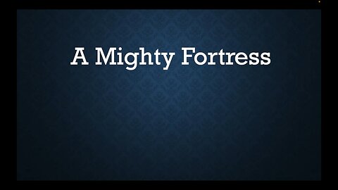 A Mighty Fortress