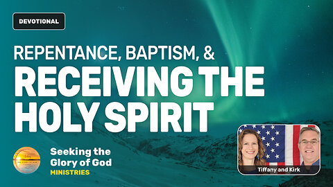 Repentance, Baptism, & Receiving the Holy Spirit - Tiffany Root & Kirk VandeGuchte