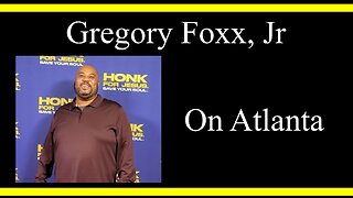 Gregory Foxx, Jr. On Atlanta (Interview Excerpts)